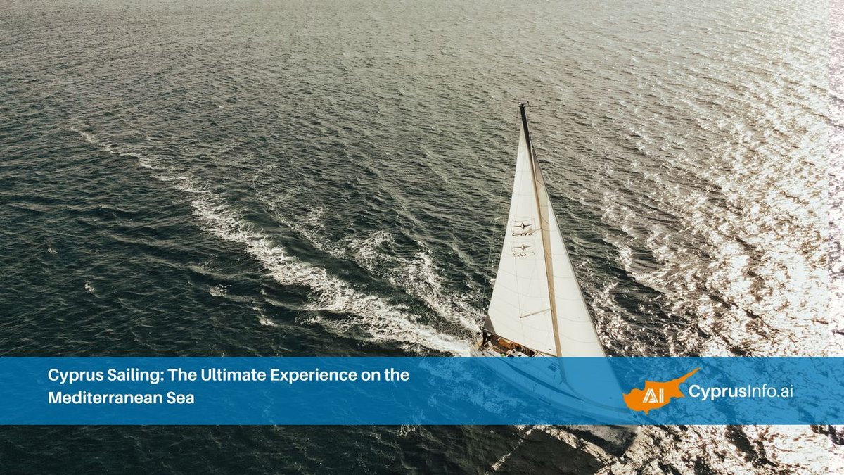 Cyprus Sailing: The Ultimate Experience on the Mediterranean Sea