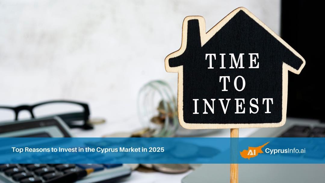 Top Reasons to Invest in the Cyprus Market in 2025